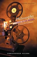Philosophy Goes to the Movies: An introduction to philosophy, Second edition
