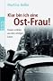 Klar bin ich eine Ost-Frau!: Frauen erz�hlen aus dem richtigen Leben