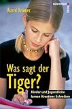 Was sagt der Tiger? Kinder und Jugendliche lernen Kreatives Schreiben - Astrid Kr&ouml;mer