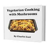 Vegetarian Cooking with Mushrooms