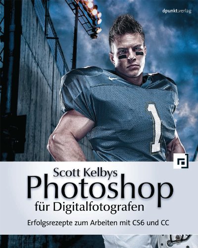 Scott Kelbys Photoshop für Digitalfotografen: Erfolgsrezepte zum Arbeiten mit CS6 und CC (German Edition)