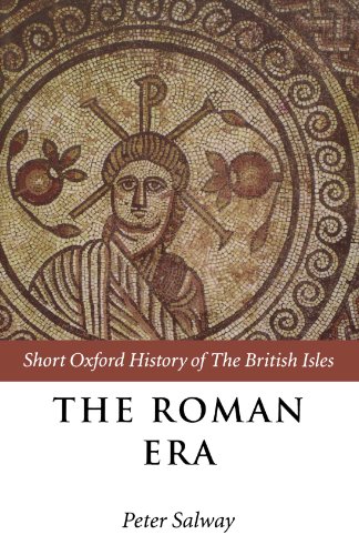 The Roman Era: The British Isles: 55 BC-AD 410 (Short Oxford History of the British Isles)