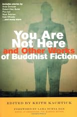 You Are Not Here and Other Works of Buddhist Fiction