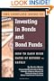 The Complete Guide to Investing in Bonds and Bond Funds: How to Earn High Rates of Returns - Safely