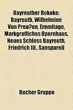 Bayreuther Rokoko: Bayreuth, Wilhelmine Von Preussen, Eremitage, Markgrafliches Opernhaus, Neues Schloss Bayreuth, Friedrich III., Sanspa - 