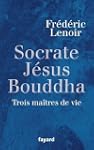 Socrate, J�sus, Bouddha : Trois ma�tr...