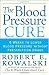 The Blood Pressure Cure: 8 Weeks to Lower Blood Pressure without Prescription Drugs