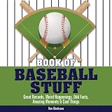 Book of Baseball Stuff: Great Records, Weird Happenings, Odd Facts, Amazing Moments & Cool Things (The Book of Stuff)