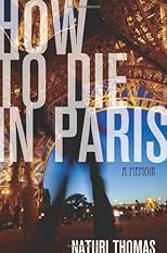 How to Die in Paris: A Memoir