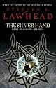 The Silver Hand: Book Two in The Song of Albion Trilogy (Lawhead, Steve. Song of Albion (Westbow Press), Bk. 2.)