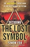 Decoding The Lost Symbol: The Unauthorized Expert Guide to the Facts Behind the Fiction