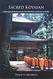 Sacred Koyasan: A Pilgrimage to the Mountain Temple of Saint Kobo Daishi and the Great Sun Buddha