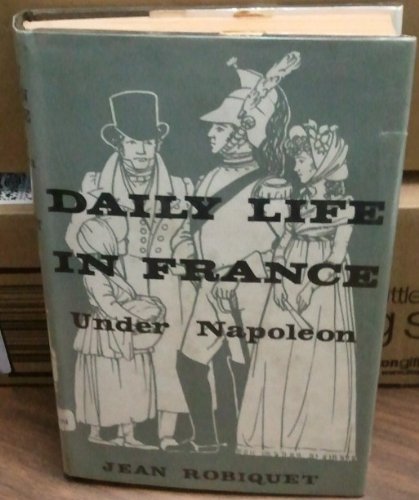 Daily life in France under Napoleon (Daily life series)