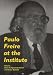 Paulo Freire at the Institute