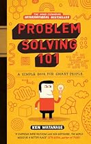 Problem Solving 101: A Simple Book for Smart  People: A Simple Guide for Smart People