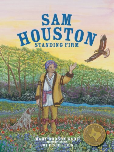 Sam Houston: Standing Firm (Texas Heroes For Young Readers)