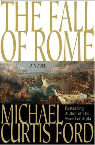 Image of: The Fall of Rome: A Novel of a World Lost