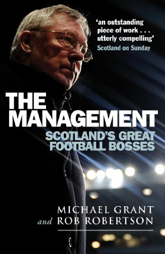 The Management: Scotland's Great Football Bosses