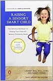 Raising a Sensory Smart Child: The Definitive Handbook for Helping Your Child with Sensory Processing Issues, Revised Edition
