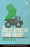 The great African land grab? : agricultural investments and the global food system