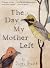 The Day My Mother Left