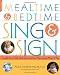 Mealtime and Bedtime Sing & Sign: Learning Signs the Fun Way through Music and Play