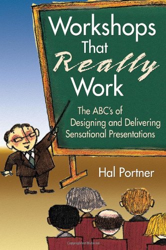 Workshops That Really Work: The ABC's of Designing and Delivering Sensational Presentations, by Hal Portner Workshops That Really Work: The ABC's of Designing and Delivering Sensational Presentations, by Hal Portner