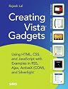 Creating Vista Gadgets: Using HTML, CSS and JavaScript with Examples in RSS, Ajax, ActiveX (COM) and SilverLight