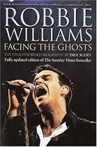 Robbie Williams: Facing the Ghosts: The Unauthorised Biography