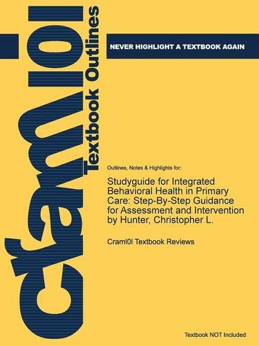 Studyguide for Integrated Behavioral Health in Primary Care: Step-By-Step Guidance for Assessment and Intervention by Hunter, Christopher L.