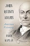 John Quincy Adams: American Visionary