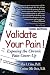 Validate Your Pain!: Exposing the Chronic Pain Cover-Up