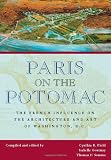Paris on the Potomac: The French Influence on the Architecture and Art of Washington, D.C. (Perspective On Art & Architect)