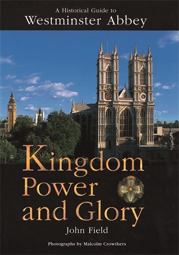 Kingdom Power and Glory: A Historical Guide to Westminster Abbey