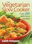 The Vegetarian Slow Cooker: Over 200 Delicious Recipes