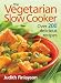 Vegetarian Slow Cooker: Over 200 Delicious Recipes by Judith Finlayson