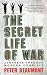 The Secret Life of War: Journeys Through Modern Conflict