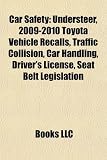 Car Safety: Understeer, 2009-2010 Toyota Vehicle Recalls, Traffic Collision, Car Handling, Driver's License, Seat Belt Legislation
