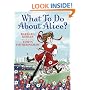 What To Do About Alice?: How Alice Roosevelt Broke the Rules, Charmed the World, and Drove Her Father Teddy Crazy!