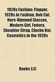 1920s Fashion: Flapper, 1920s in Fashion, Bob Cut, Horn-Rimmed Glasses, Modern Girl, Fedora, Shoulder Strap, Cloche Hat, Cosmetics in the 1920s