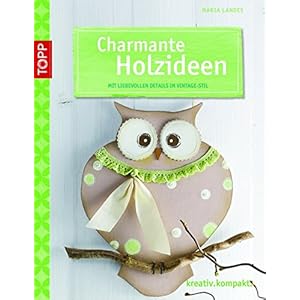 Charmante Holzideen: Mit liebevollen Details im Vintage-Stil (kreativ.kompakt.)