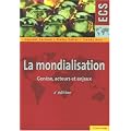 La mondialisation : Gen�se, acteurs et enjeux