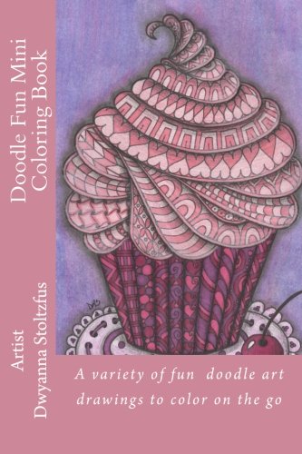 Doodle Fun Mini Coloring Book: A variety of fun doodle art drawings to color on the go (Oodles of Doodles) (Volume 5), by Dwyanna Stoltzfus