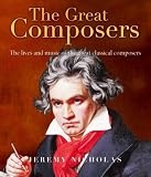 The Great Composers: The Lives and Music of the Great Classical Composers