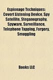 Espionage Techniques: Covert Listening Device, Spy Satellite, Steganography, Spyware, Surveillance, Telephone Tapping, Forgery, Smuggling