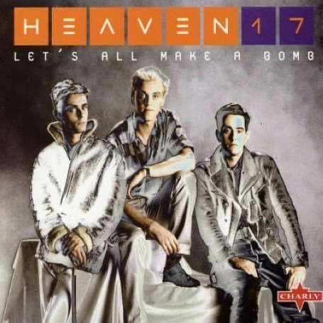 Heaven 17 - Let S All Make a Bomb - Zortam Music
