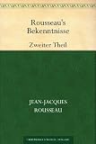Rousseau's Bekenntnisse: Zweiter Theil - Jean Jacques Rousseau