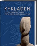 Kykladen: Lebenswelten einer fr�hgriechischen Kultur