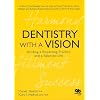 Dentistry with a Vision: Building a Rewarding Practice and a Balanced Life