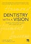 Dentistry with a Vision: Building a Rewarding Practice and a Balanced Life